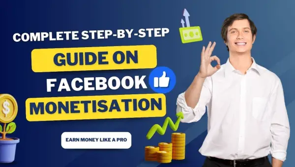 Complete Step-by-Step Guide on Facebook Monetisation: Earn Money Like a Pro